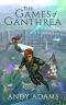 [Ganthrea Trilogy 01] • The Games of Ganthrea